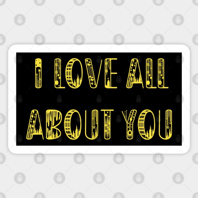 I Love All About You Magnet by yayor